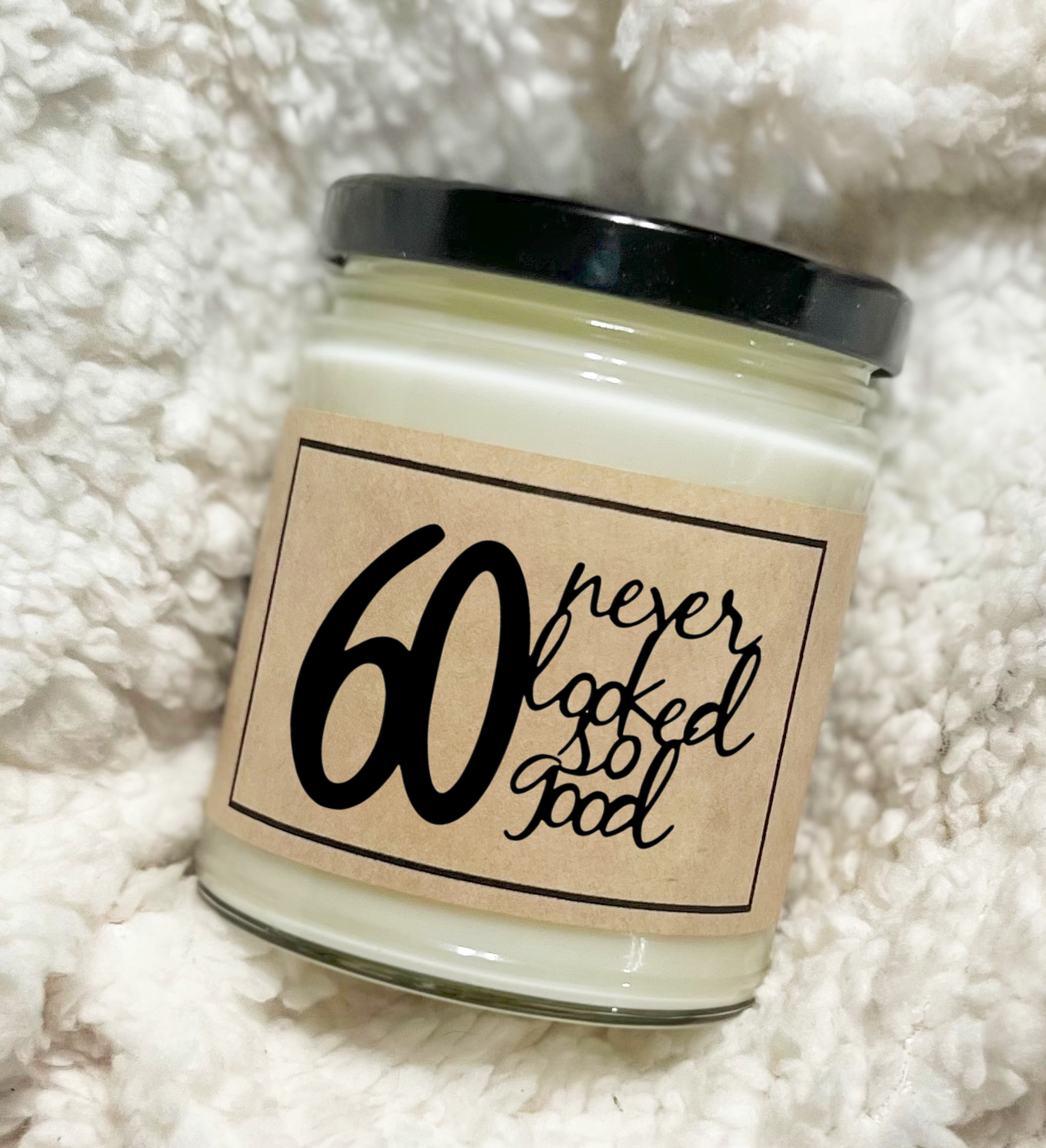 60 Never Looked So Good - Soy Candle