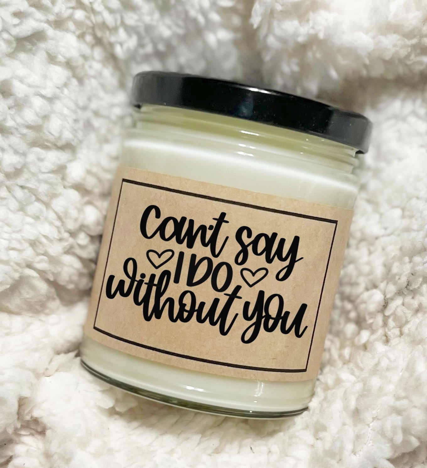 Can't Say I Do Without You - Soy Candle