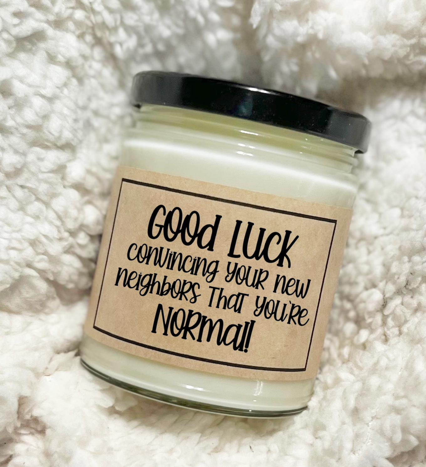 Good Luck Convincing Your New Neighbors That You're Normal - Soy Candle