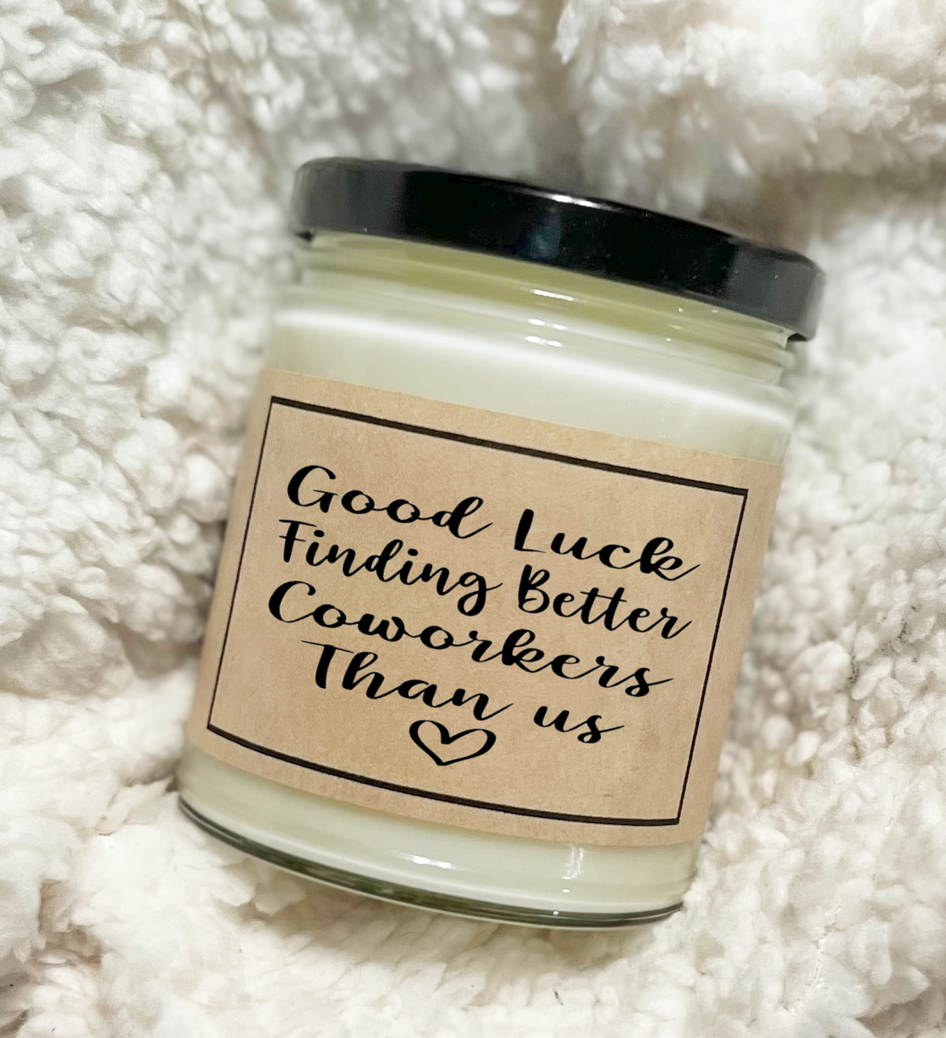 Good Luck Finding Better Coworkers Than Us - Soy Candle