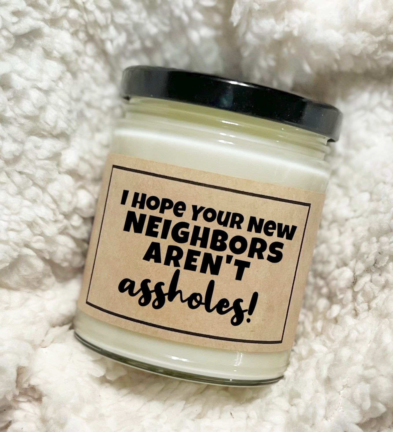 I Hope Your New Neighbors Aren't Assholes - Soy Candle