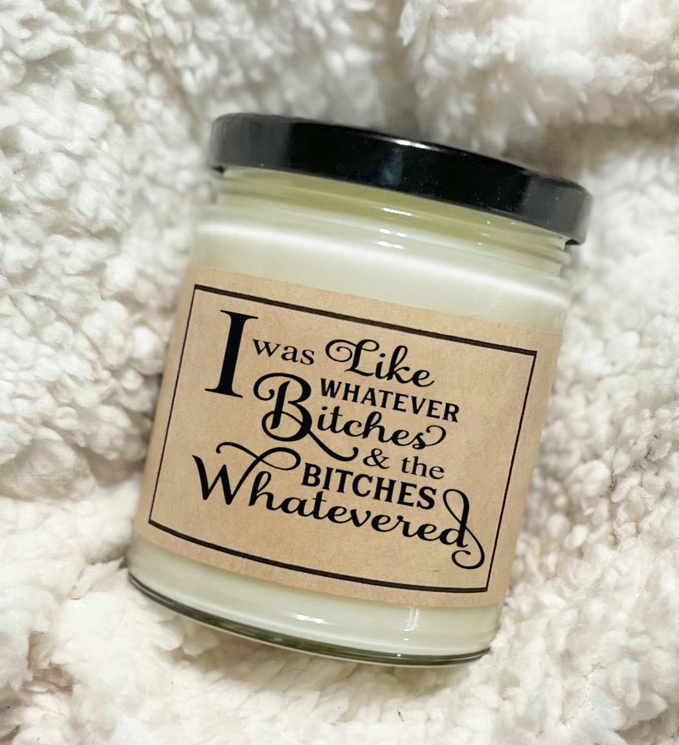 I Was Like Whatever Bitches - Soy Candle