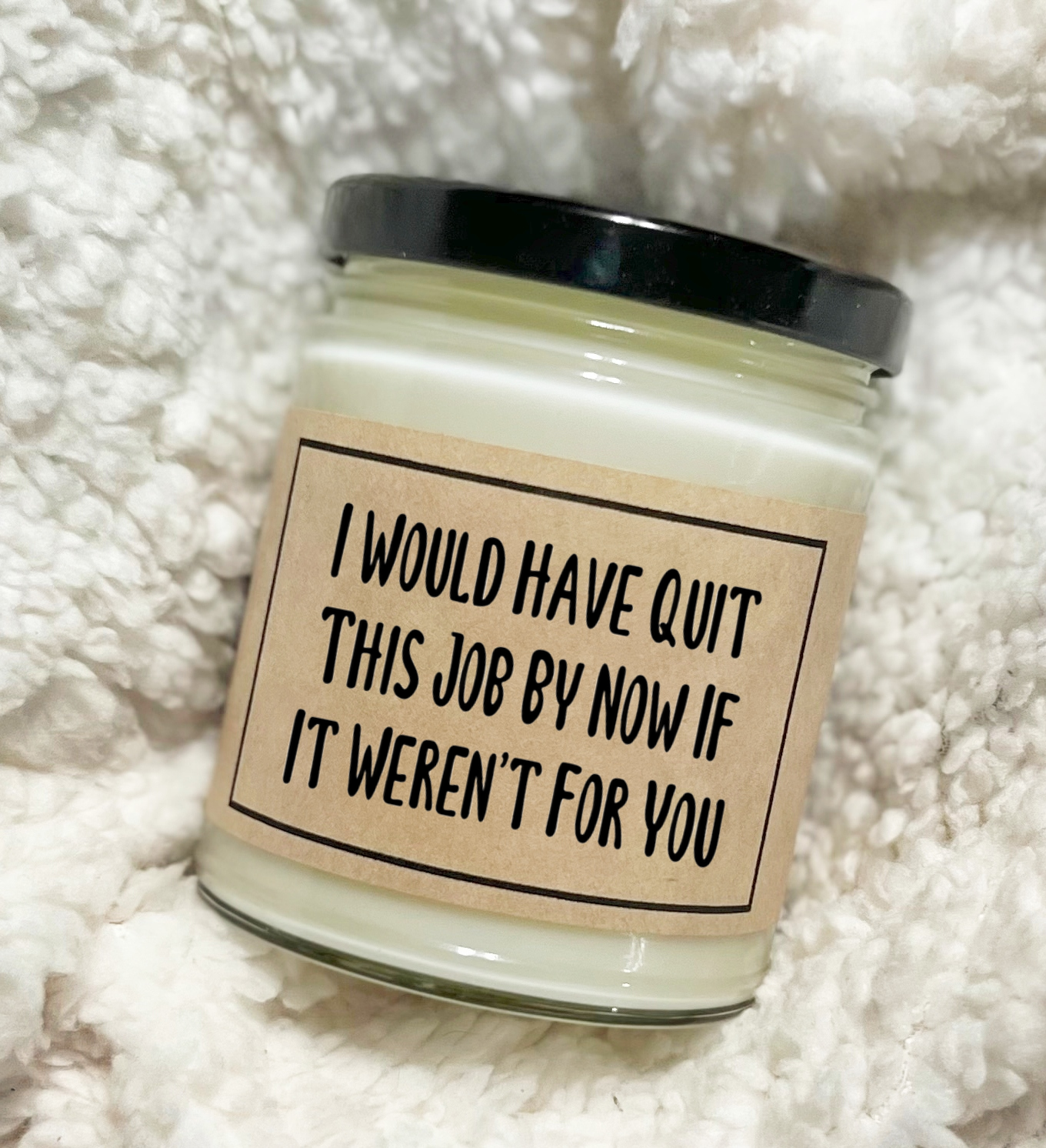 I Would Have Quit This Job By Now - Soy Candle