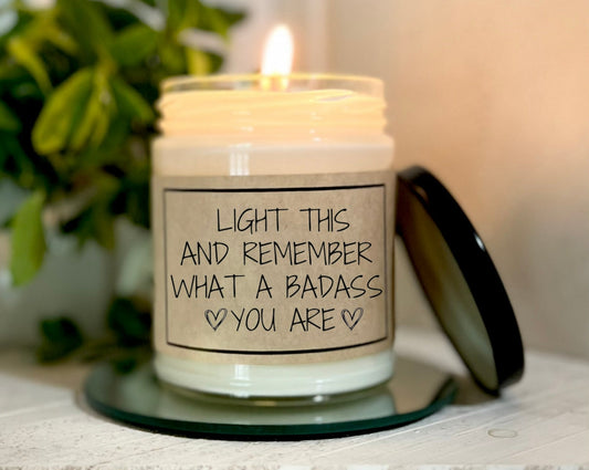 Light This And Remember What A Badass You Are - Soy Candle
