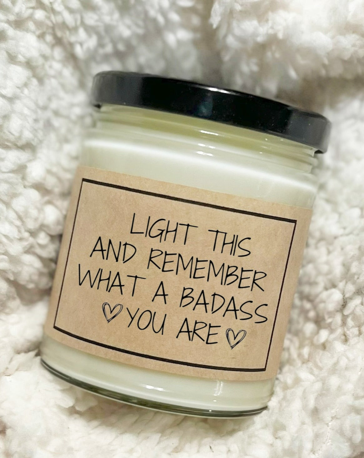 Light This And Remember What A Badass You Are - Soy Candle