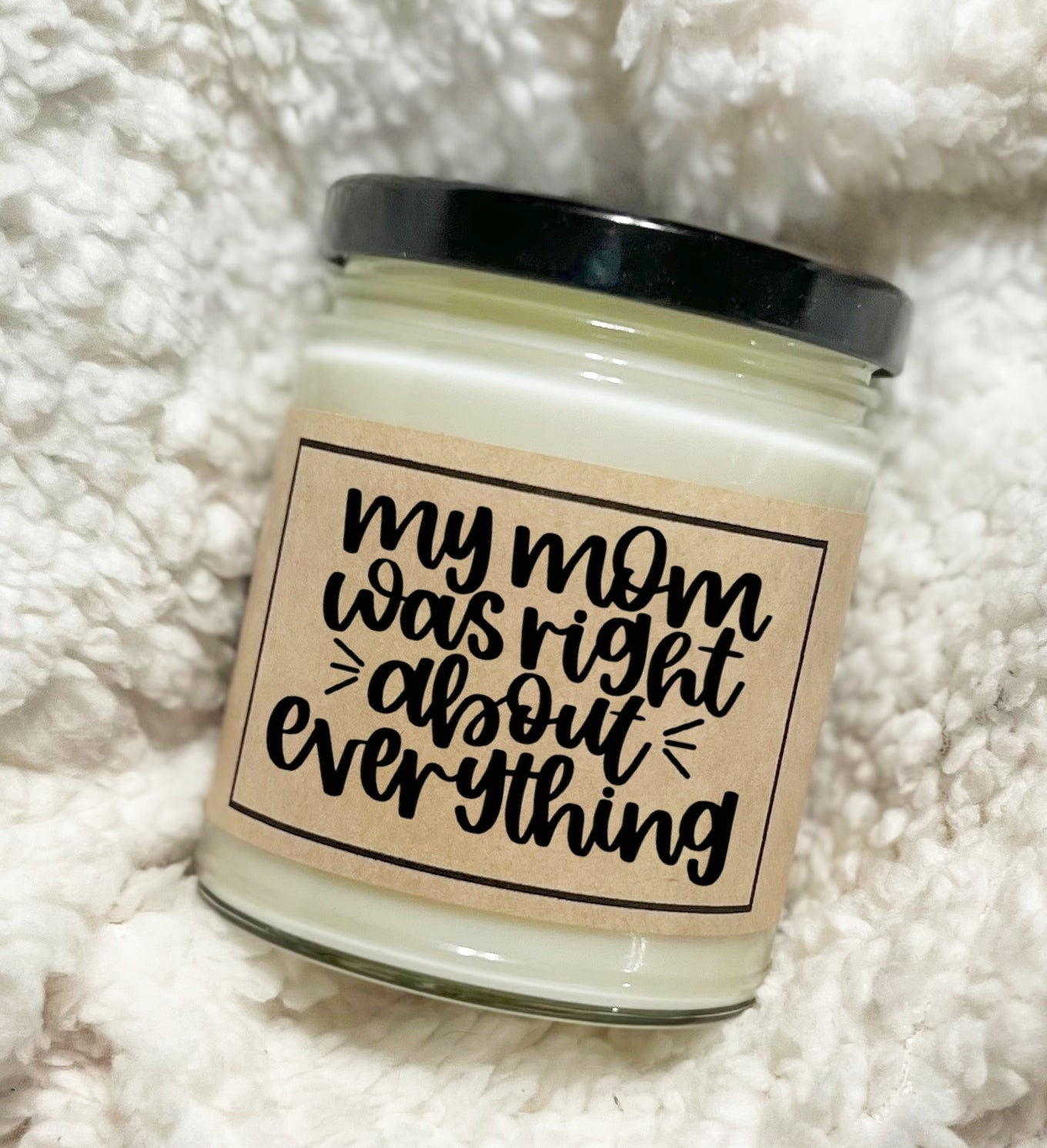 My Mom Was Right About Everything - Soy Candle