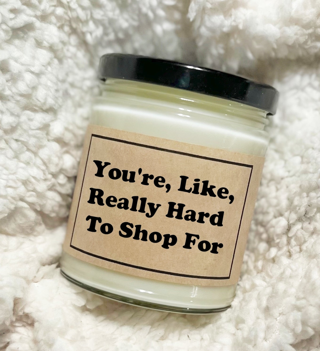 You're Like Really Hard To Shop For - Soy Candle