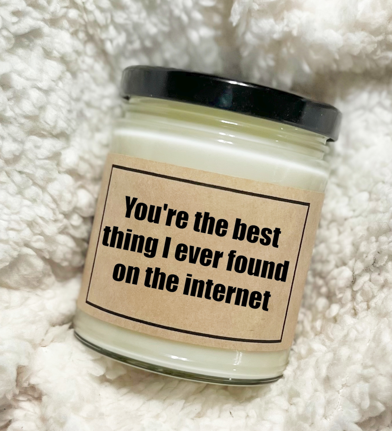 You're The Best Thing I Ever Found On The Internet - Soy Candle