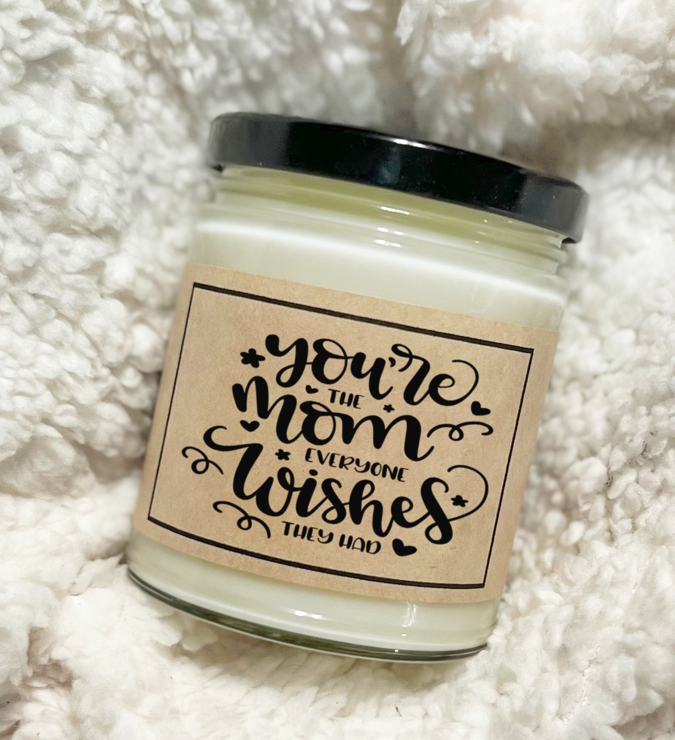 You're The Mom Everyone Wishes They Had - Soy Candle