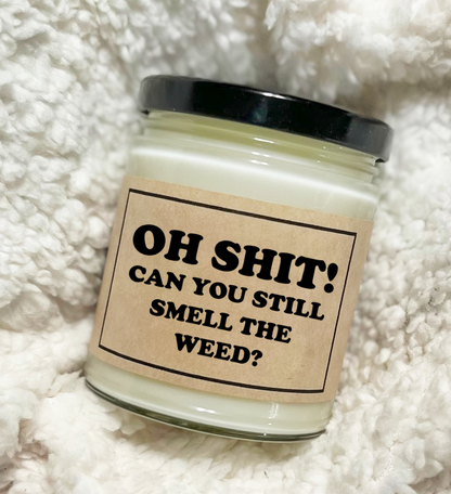 Oh Shit! Can You Still Smell The Weed? - Custom Candle