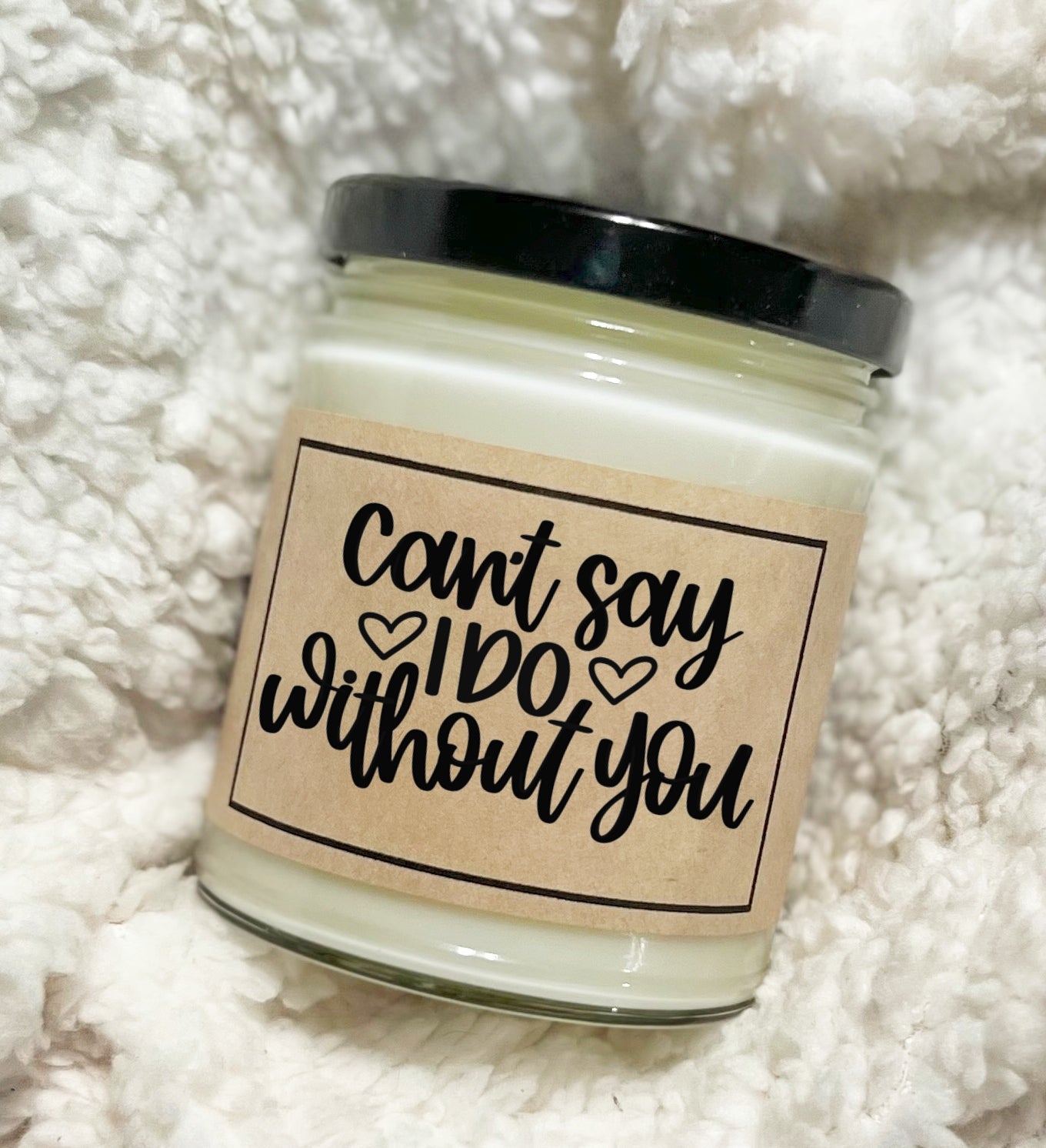 Can't Say I Do Without You - Custom Candle