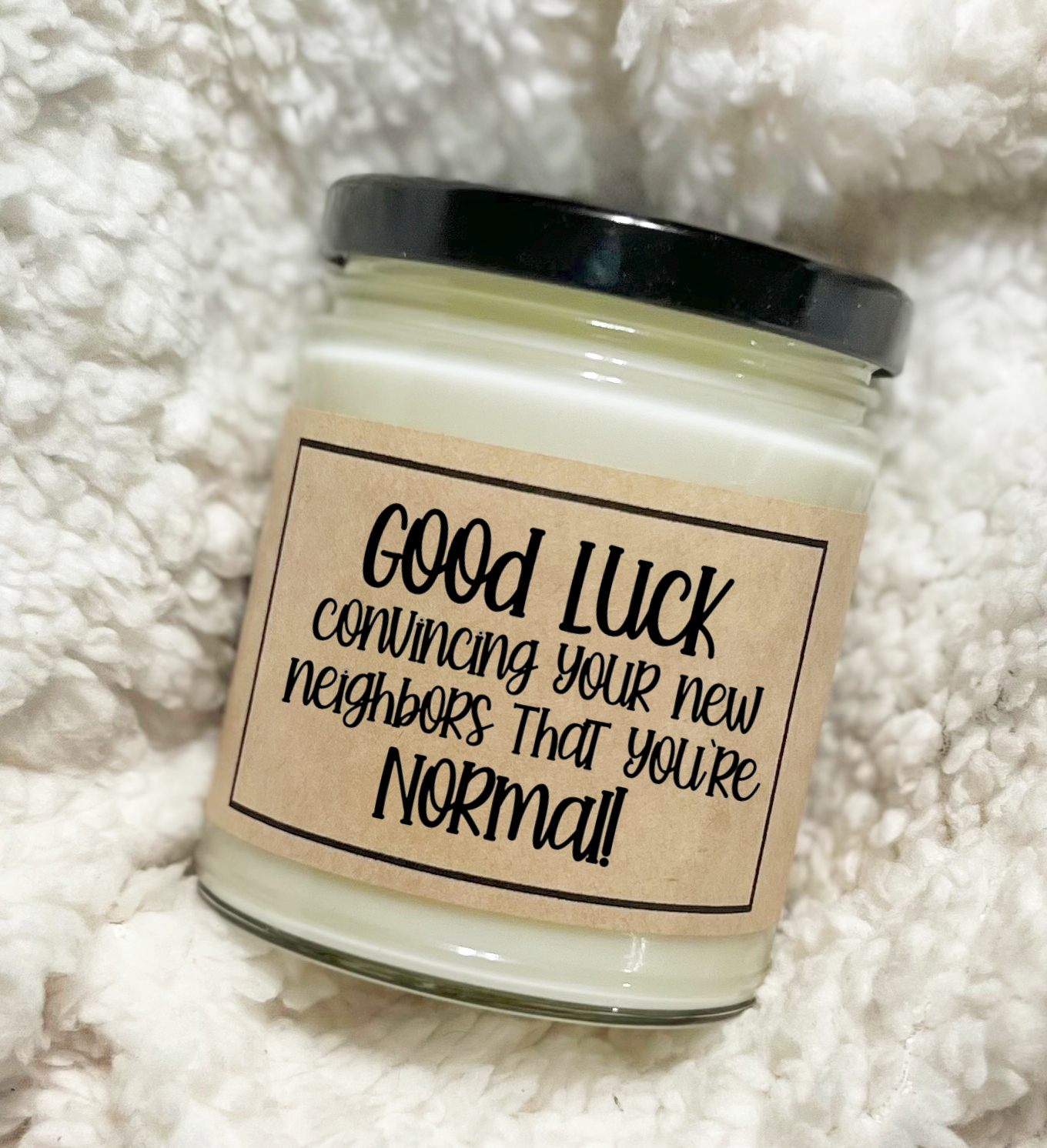 Good Luck Convincing Your New Neighbors That You're Normal - Custom Candle