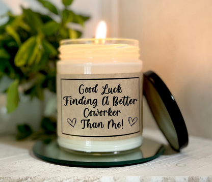 Good Luck Finding A Better Coworker Than Me - Custom Candle