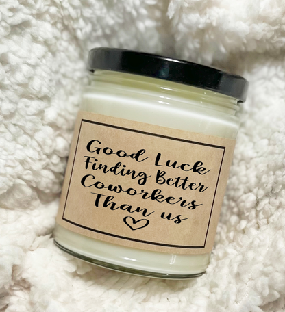 Good Luck Finding Better Coworkers Than Us - Custom Candle