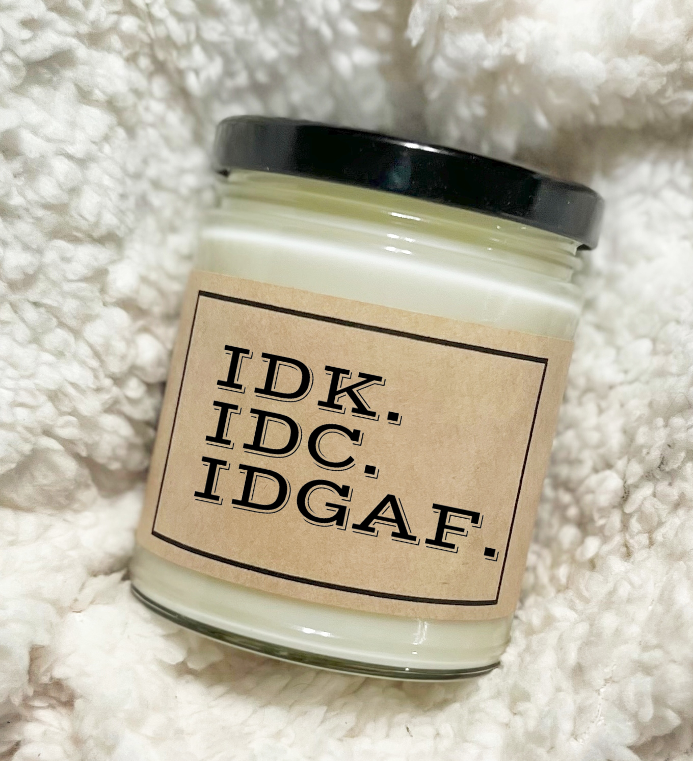 IDK. IDC. IDGAF - Custom Candle