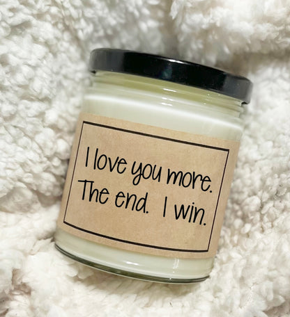 I Love You More The End I Win - Custom Candle