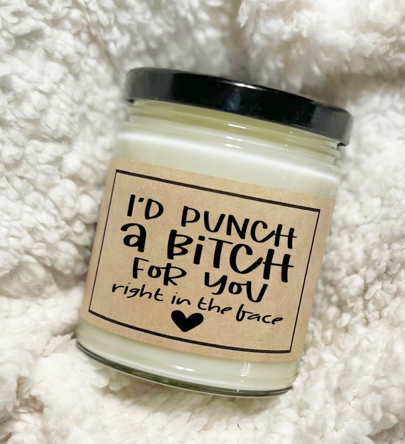 I'd Punch A Bitch For You Right In The Face - Custom Candle