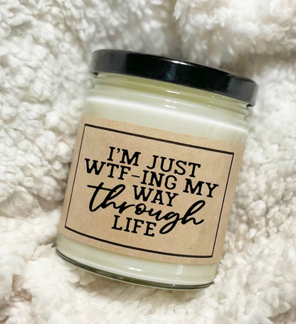 I'm Just WTFing My Way Through Life - Soy Candle