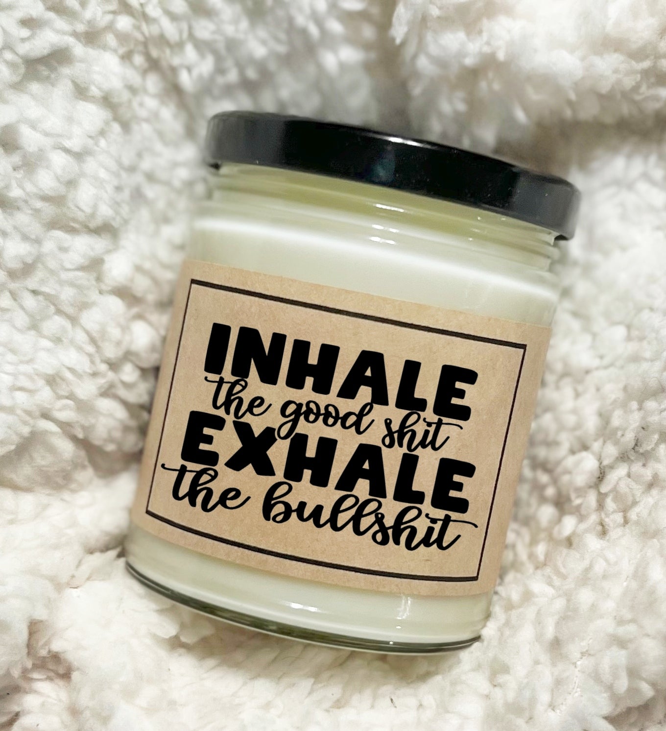 Inhale The Good Shit Exhale The Bullshit - Custom Candle