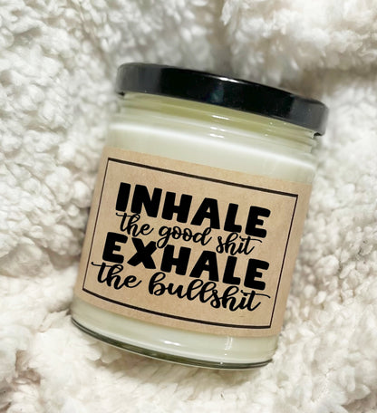Inhale The Good Shit Exhale The Bullshit - Custom Candle