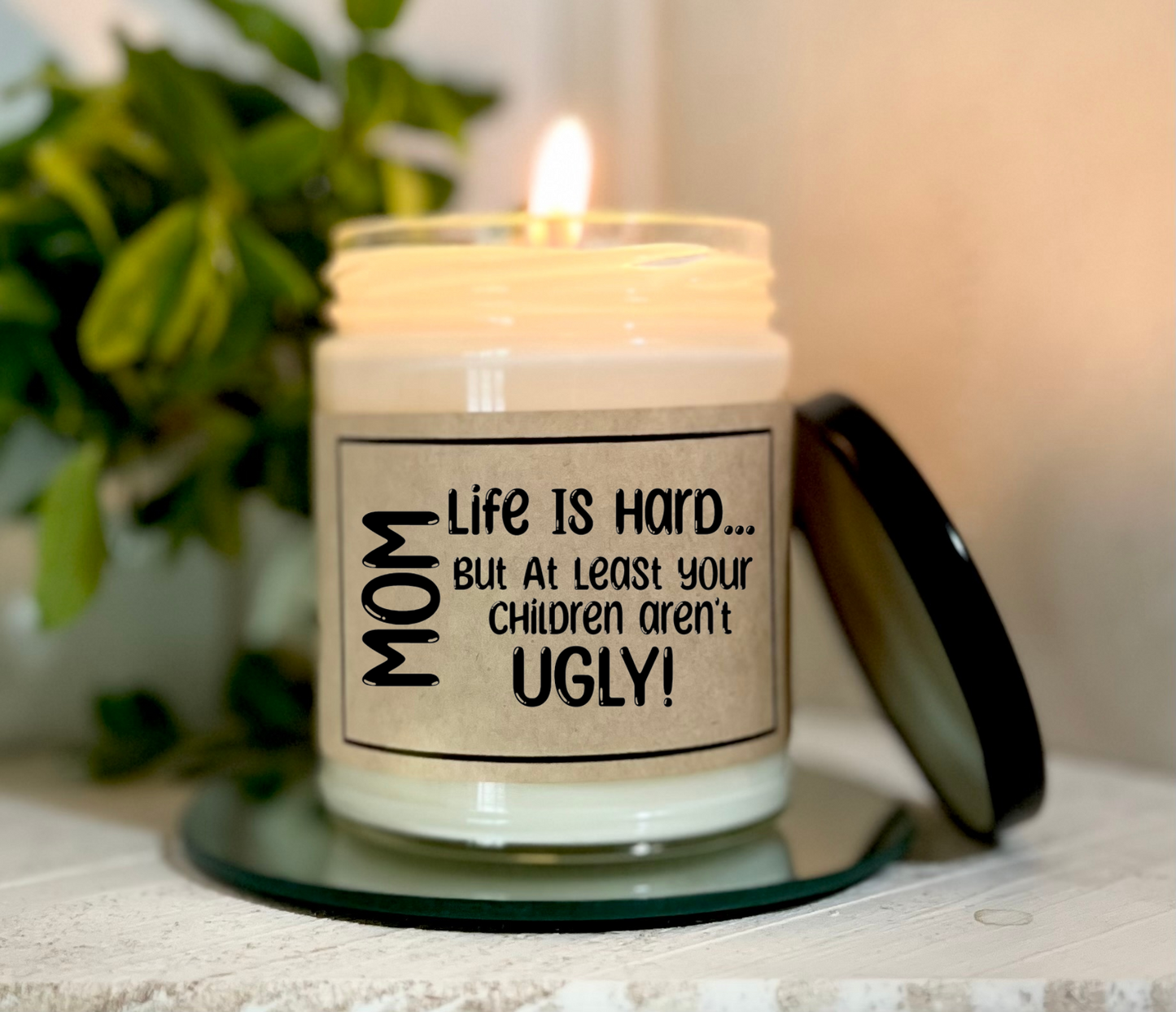 Mom Life is hardBut at least your children aren't ugly - Soy Glass  Sayings Candle