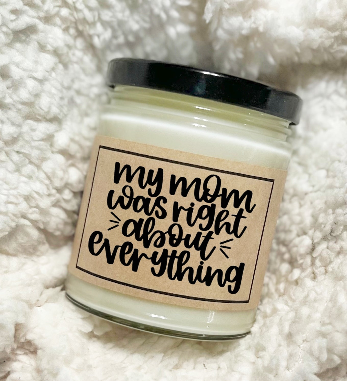 My Mom Was Right About Everything - Custom Candle