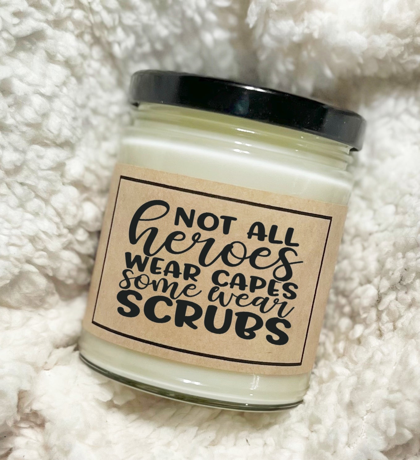 Not All Heroes Wear Capes Some Wear Scrubs - Soy Candle