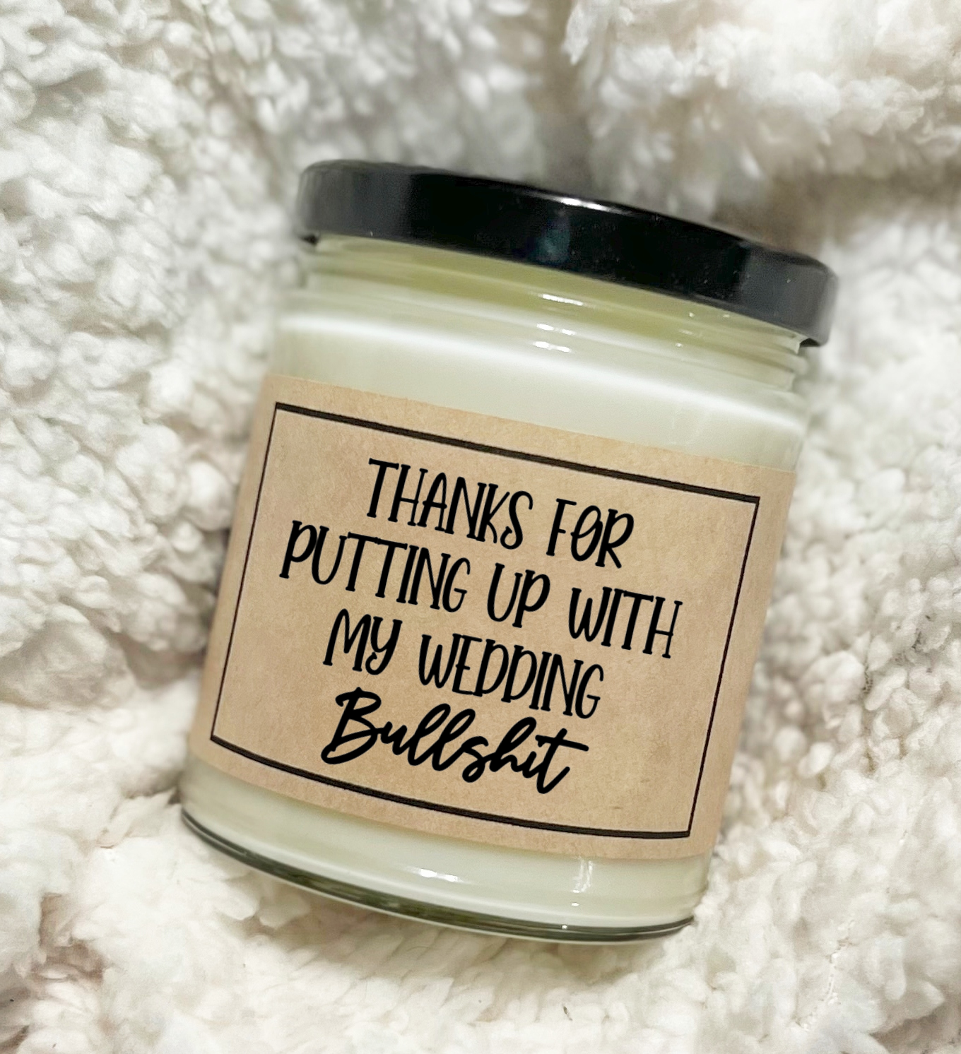Thanks For Putting Up With My Wedding Bullshit - Custom Candle