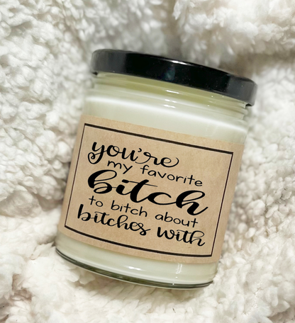 You're My Favorite Bitch To Bitch About Bitches With - Custom Candle