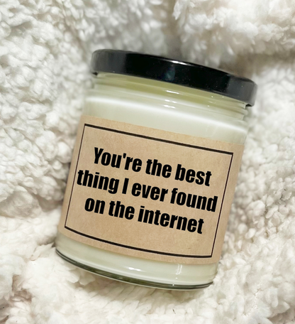 You're The Best Thing I Ever Found On The Internet - Soy Candle